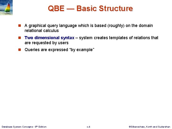 QBE — Basic Structure n A graphical query language which is based (roughly) on