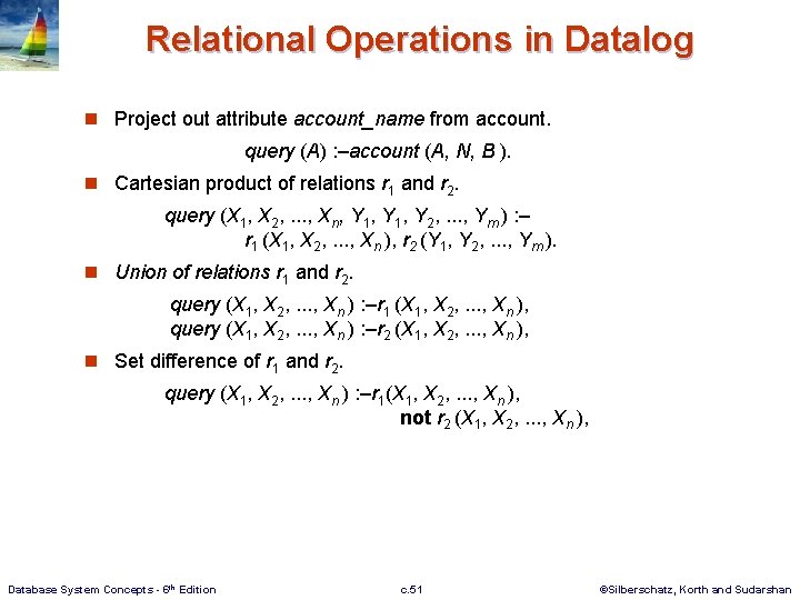 Relational Operations in Datalog n Project out attribute account_name from account. query (A) :