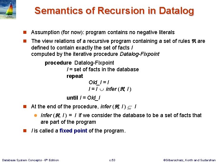 Semantics of Recursion in Datalog n Assumption (for now): program contains no negative literals