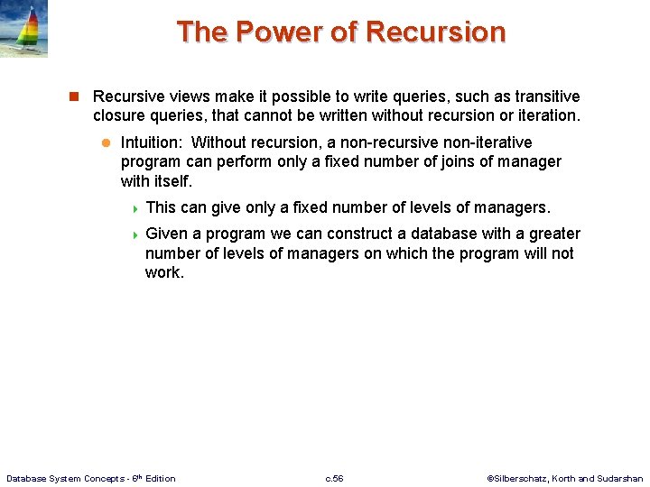 The Power of Recursion n Recursive views make it possible to write queries, such