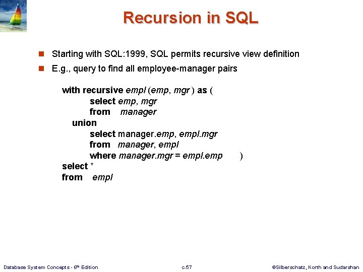 Recursion in SQL n Starting with SQL: 1999, SQL permits recursive view definition n