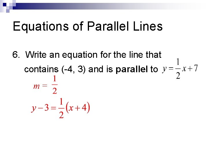 Equations of Parallel Lines 6. Write an equation for the line that contains (-4,