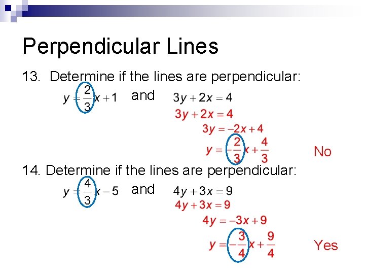 Perpendicular Lines 13. Determine if the lines are perpendicular: and No 14. Determine if