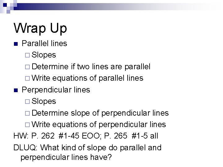 Wrap Up Parallel lines ¨ Slopes ¨ Determine if two lines are parallel ¨