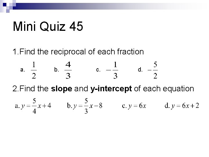 Mini Quiz 45 1. Find the reciprocal of each fraction a. b. c. d.
