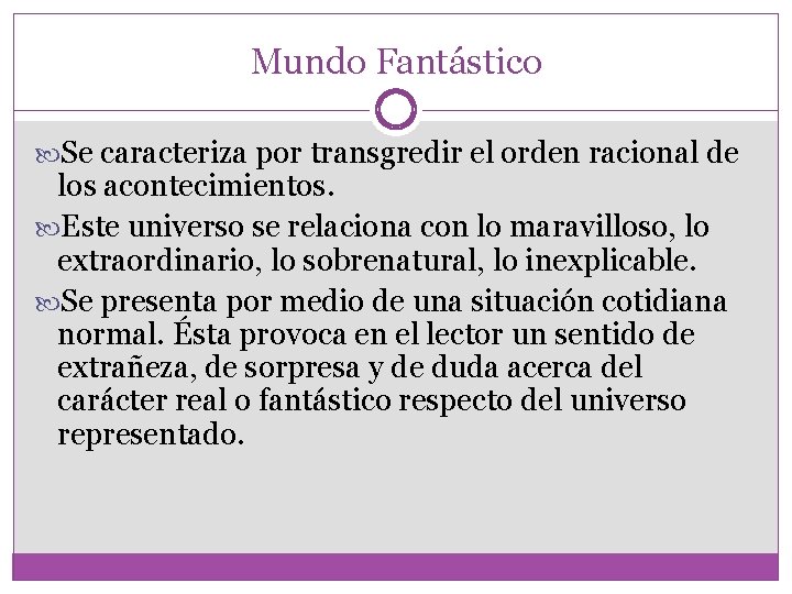 Mundo Fantástico Se caracteriza por transgredir el orden racional de los acontecimientos. Este universo