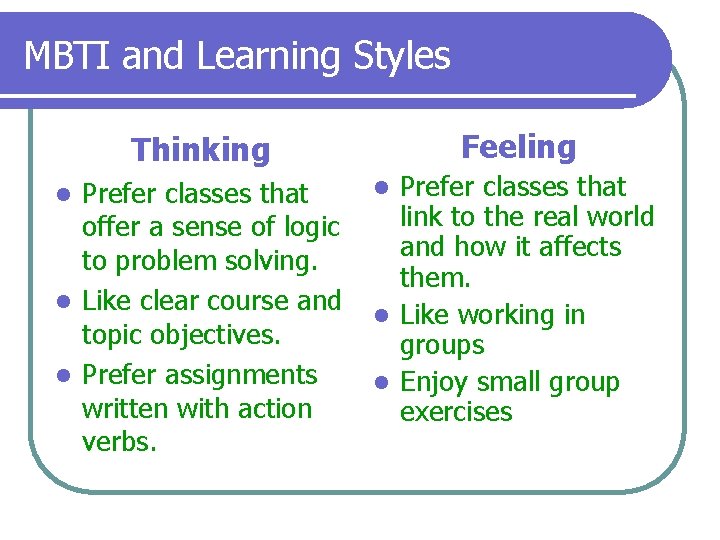 MBTI and Learning Styles Thinking Prefer classes that offer a sense of logic to