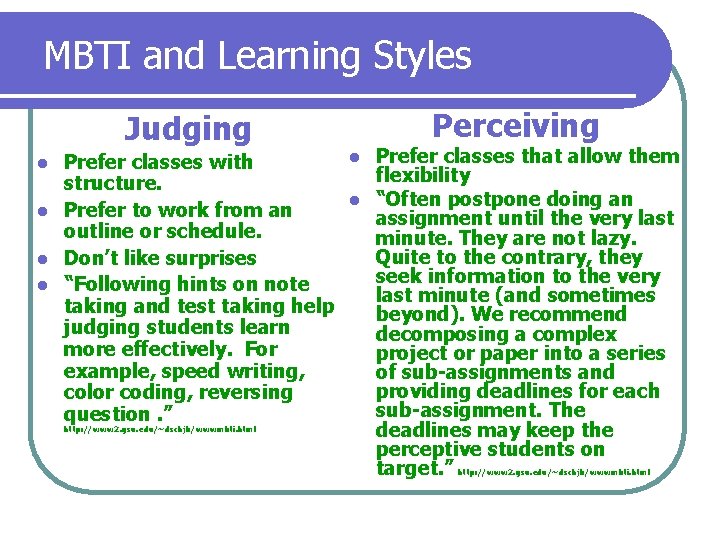 MBTI and Learning Styles Judging Perceiving l Prefer classes that allow them Prefer classes