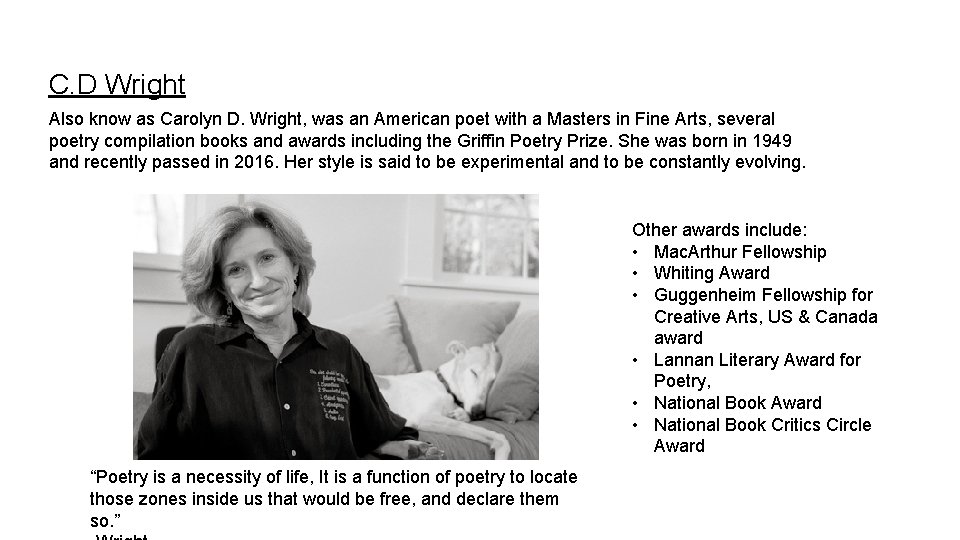 C. D Wright Also know as Carolyn D. Wright, was an American poet with