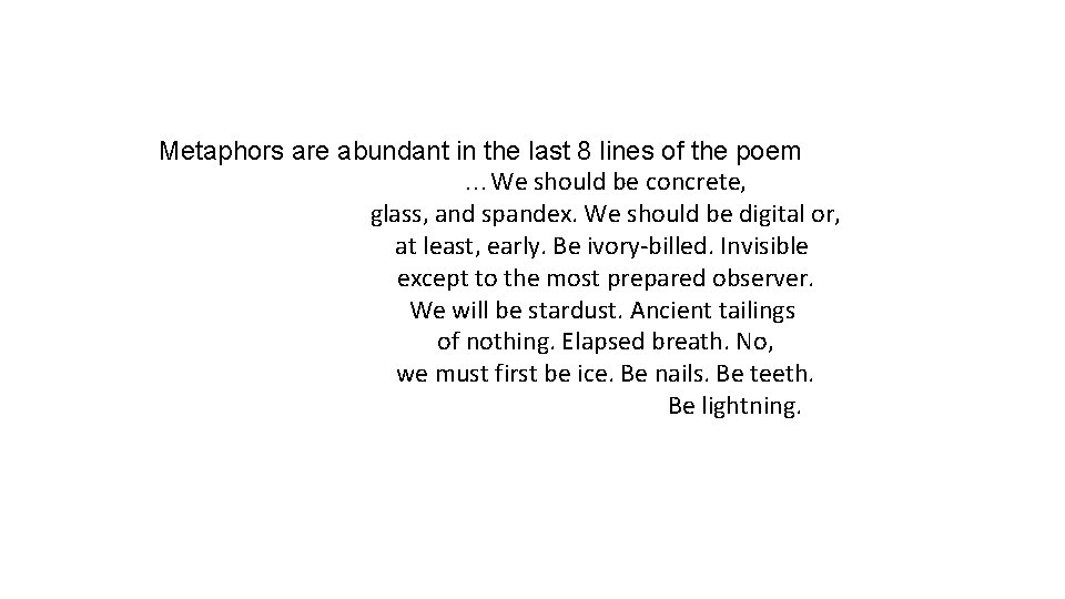 Metaphors are abundant in the last 8 lines of the poem …We should be