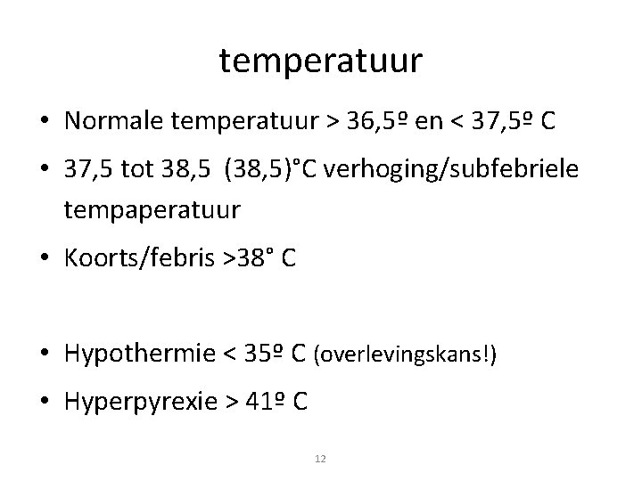 temperatuur • Normale temperatuur > 36, 5º en < 37, 5º C • 37,
