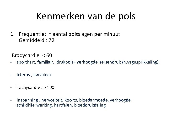 Kenmerken van de pols 1. Frequentie: = aantal polsslagen per minuut Gemiddeld : 72