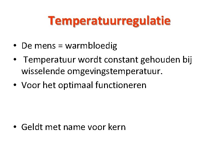 Temperatuurregulatie • De mens = warmbloedig • Temperatuur wordt constant gehouden bij wisselende omgevingstemperatuur.