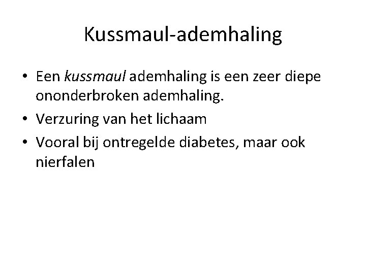Kussmaul-ademhaling • Een kussmaul ademhaling is een zeer diepe ononderbroken ademhaling. • Verzuring van Kussmaul-ademhaling • Een kussmaul ademhaling is een zeer diepe ononderbroken ademhaling. • Verzuring van