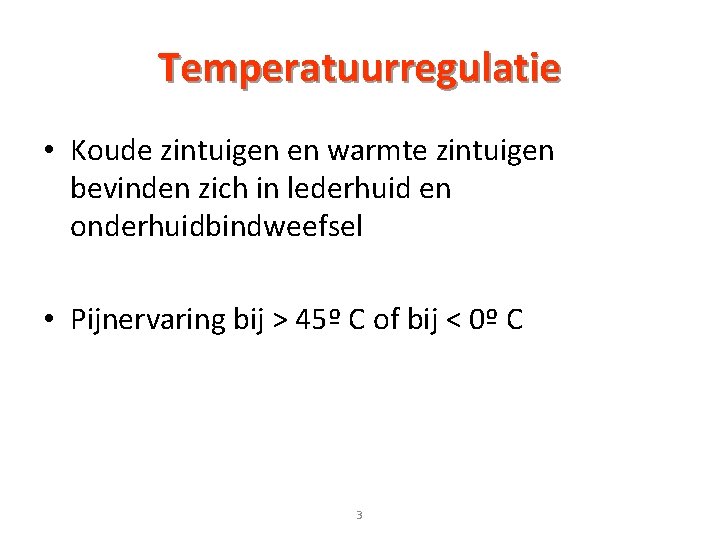 Temperatuurregulatie • Koude zintuigen en warmte zintuigen bevinden zich in lederhuid en onderhuidbindweefsel •