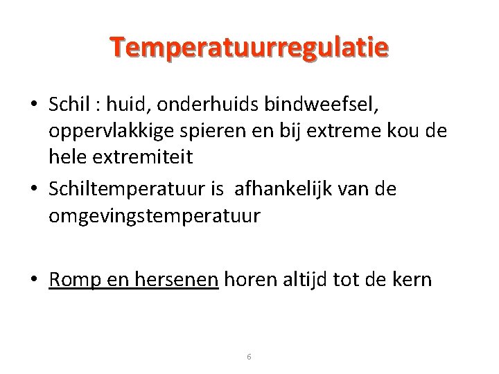 Temperatuurregulatie • Schil : huid, onderhuids bindweefsel, oppervlakkige spieren en bij extreme kou de