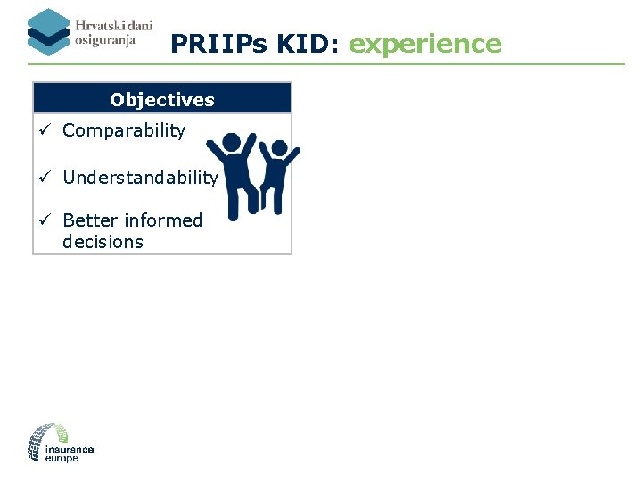 PRIIPs KID: experience Objectives ü Comparability ü Understandability ü Better informed decisions 