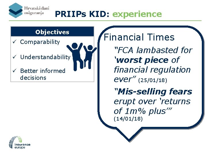 PRIIPs KID: experience Objectives ü Comparability ü Understandability ü Better informed decisions Financial Times