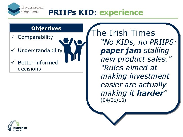 PRIIPs KID: experience Objectives ü Comparability ü Understandability ü Better informed decisions The Irish