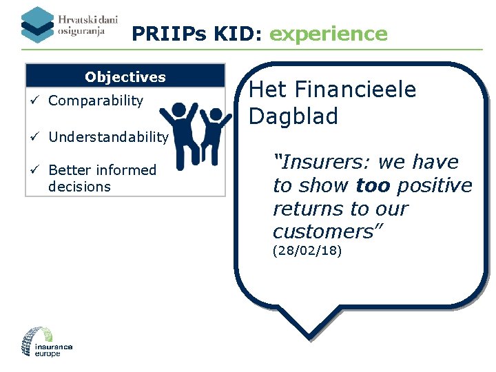 PRIIPs KID: experience Objectives ü Comparability ü Understandability ü Better informed decisions Het Financieele