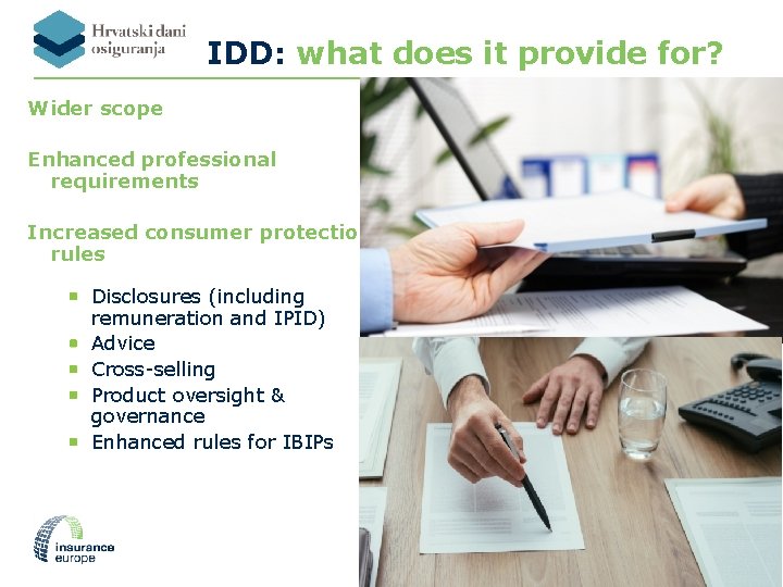 IDD: what does it provide for? Wider scope Enhanced professional requirements Increased consumer protection