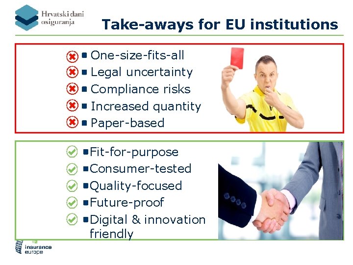 Take-aways for EU institutions One-size-fits-all Legal uncertainty Compliance risks Increased quantity Paper-based Fit-for-purpose Consumer-tested