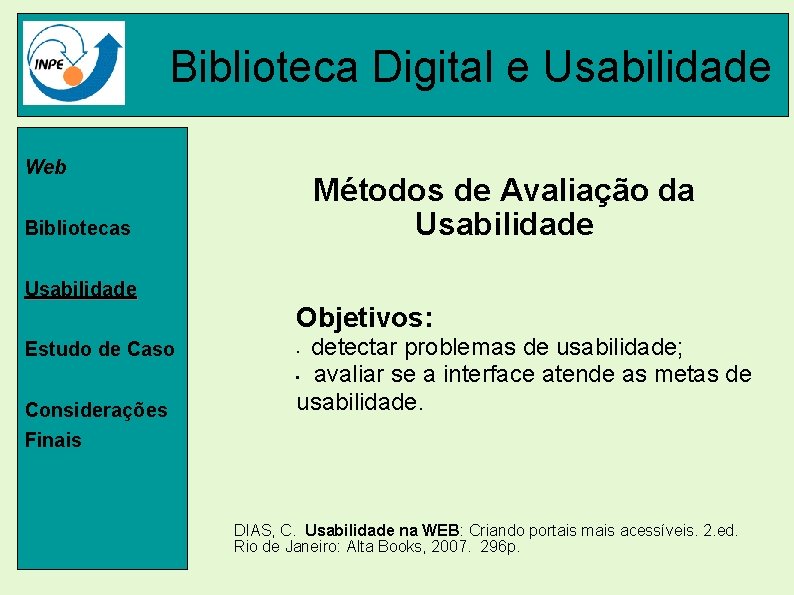 Biblioteca Digital e Usabilidade Web Métodos de Avaliação da Usabilidade Bibliotecas Usabilidade Objetivos: Estudo