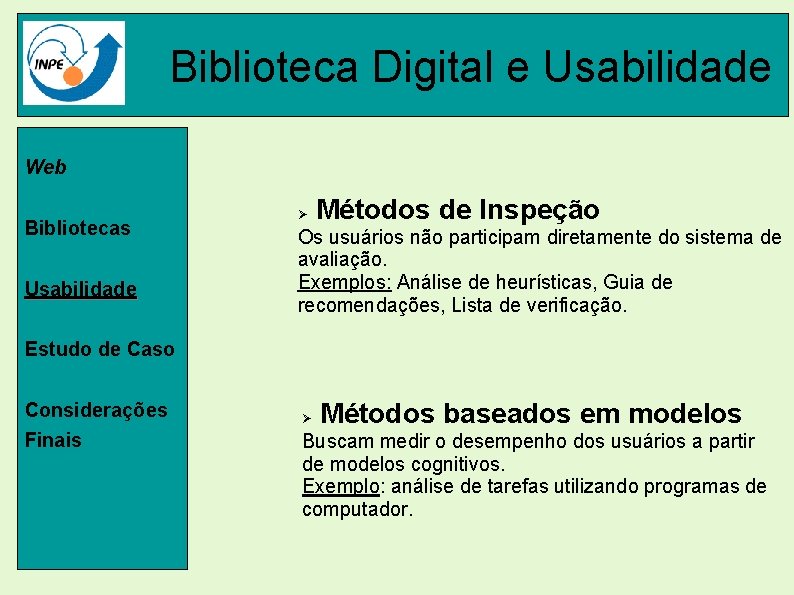 Biblioteca Digital e Usabilidade Web Bibliotecas Usabilidade Ø Métodos de Inspeção Os usuários não