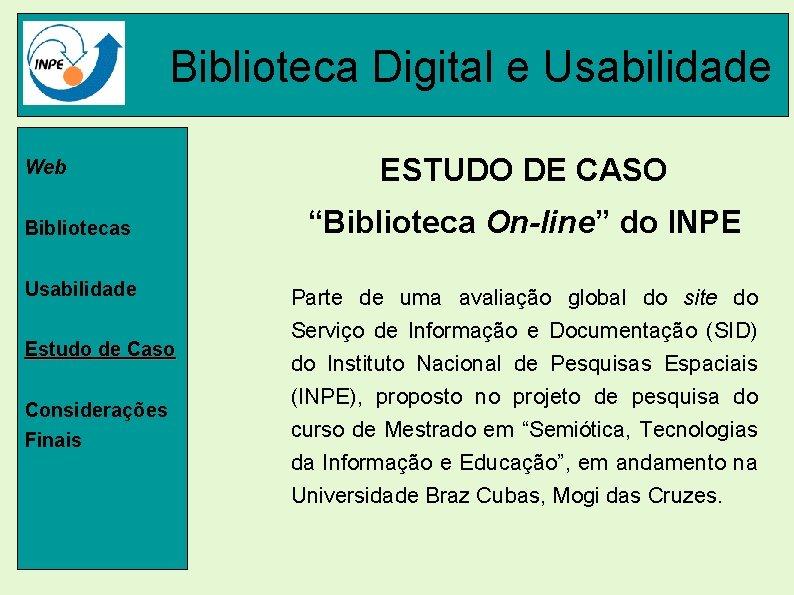 Biblioteca Digital e Usabilidade Web ESTUDO DE CASO Bibliotecas “Biblioteca On-line” do INPE Usabilidade
