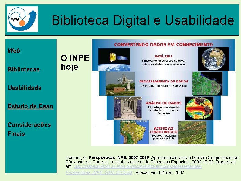 Biblioteca Digital e Usabilidade Web Bibliotecas O INPE hoje Usabilidade Estudo de Caso Considerações