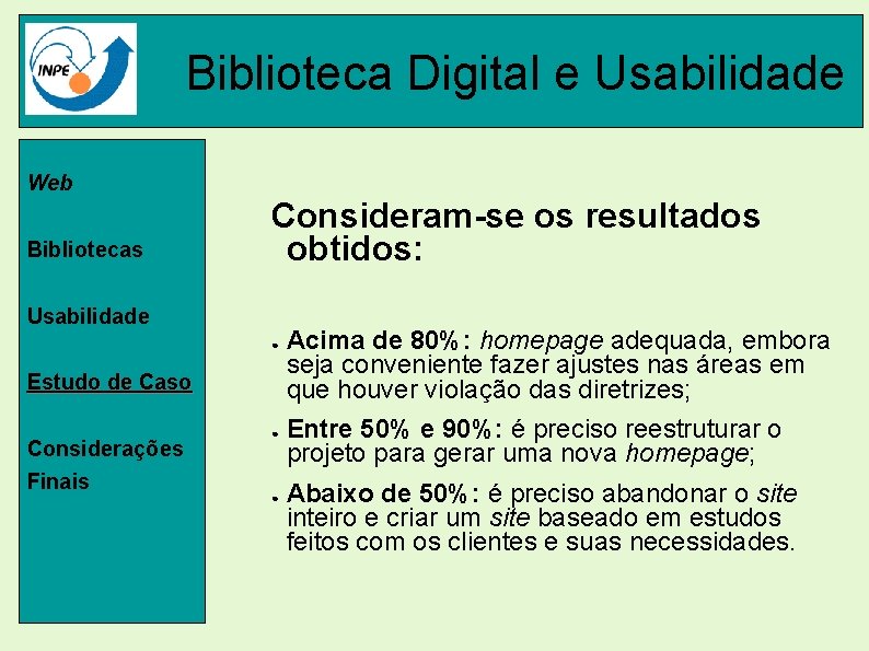 Biblioteca Digital e Usabilidade Web Bibliotecas Consideram-se os resultados obtidos: Usabilidade ● Estudo de