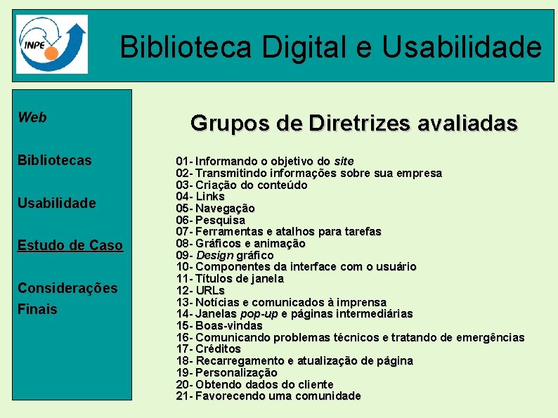 Biblioteca Digital e Usabilidade Web Bibliotecas Usabilidade Estudo de Caso Considerações Finais Grupos de