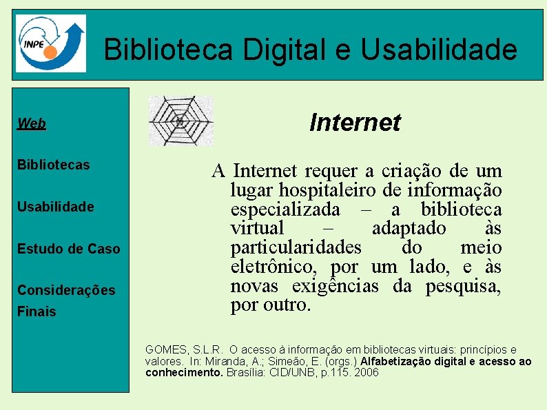 Biblioteca Digital e Usabilidade Web Bibliotecas Usabilidade Estudo de Caso Considerações Finais Internet A