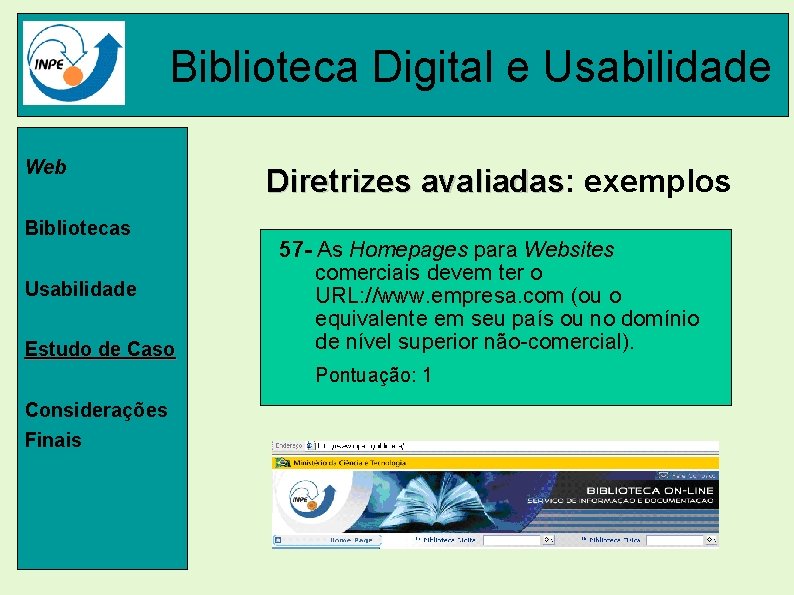 Biblioteca Digital e Usabilidade Web Bibliotecas Usabilidade Estudo de Caso Diretrizes avaliadas: avaliadas exemplos