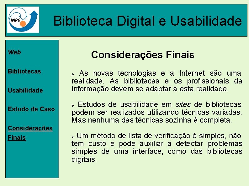 Biblioteca Digital e Usabilidade Web Bibliotecas Usabilidade Estudo de Caso Considerações Finais As novas