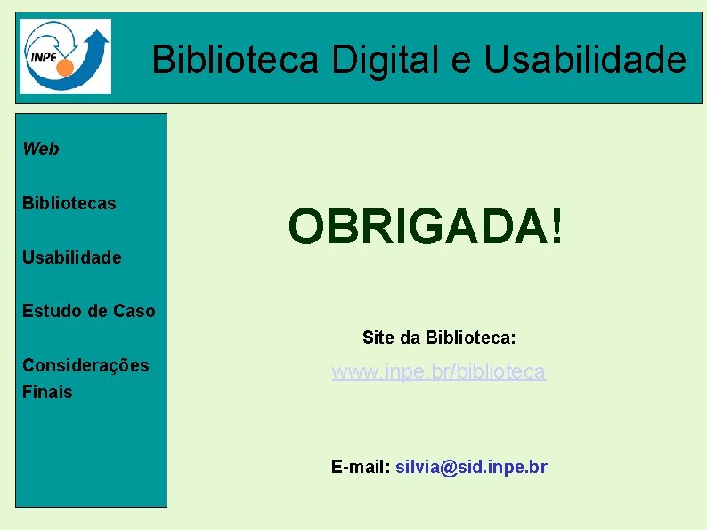 Biblioteca Digital e Usabilidade Web Bibliotecas Usabilidade OBRIGADA! Estudo de Caso Site da Biblioteca: