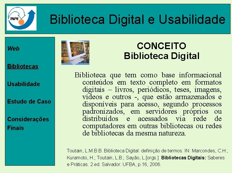 Biblioteca Digital e Usabilidade Web CONCEITO Biblioteca Digital Bibliotecas Usabilidade Estudo de Caso Considerações