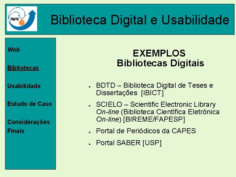 Biblioteca Digital e Usabilidade Web EXEMPLOS Bibliotecas Digitais Bibliotecas Usabilidade ● Estudo de Caso