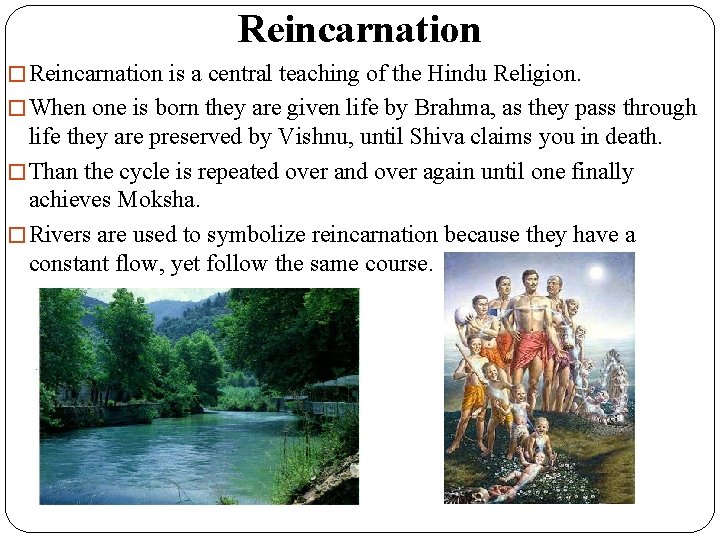Reincarnation � Reincarnation is a central teaching of the Hindu Religion. � When one