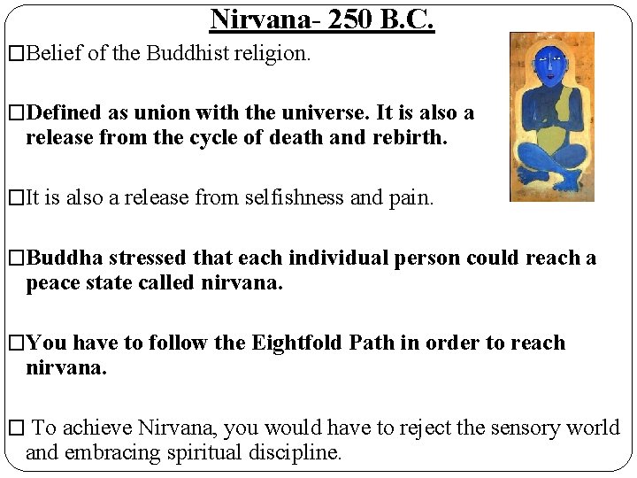 Nirvana- 250 B. C. �Belief of the Buddhist religion. �Defined as union with the