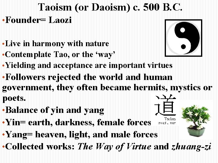 Taoism (or Daoism) c. 500 B. C. • Founder= Laozi • Live in harmony