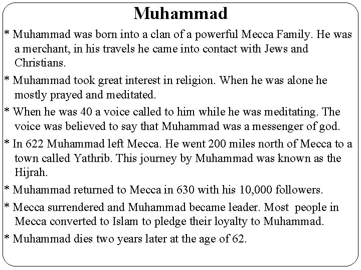 Muhammad * Muhammad was born into a clan of a powerful Mecca Family. He