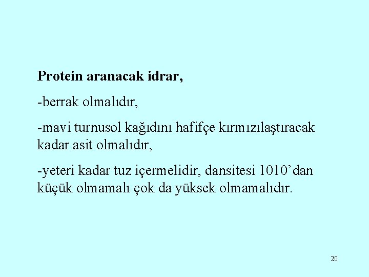 Protein aranacak idrar, -berrak olmalıdır, -mavi turnusol kağıdını hafifçe kırmızılaştıracak kadar asit olmalıdır, -yeteri