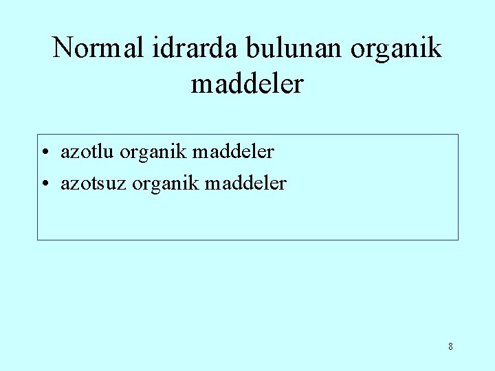 Normal idrarda bulunan organik maddeler • azotlu organik maddeler • azotsuz organik maddeler 8