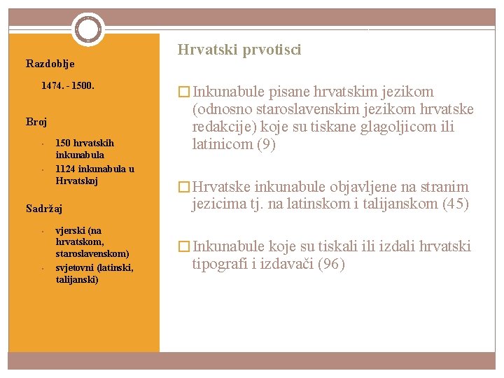 Razdoblje • 1474. - 1500. Broj • • 150 hrvatskih inkunabula 1124 inkunabula u