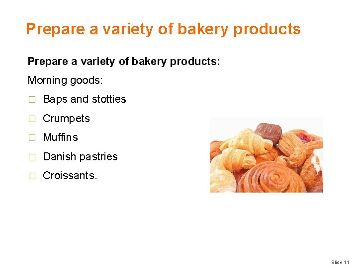 Prepare a variety of bakery products: Morning goods: � Baps and stotties � Crumpets