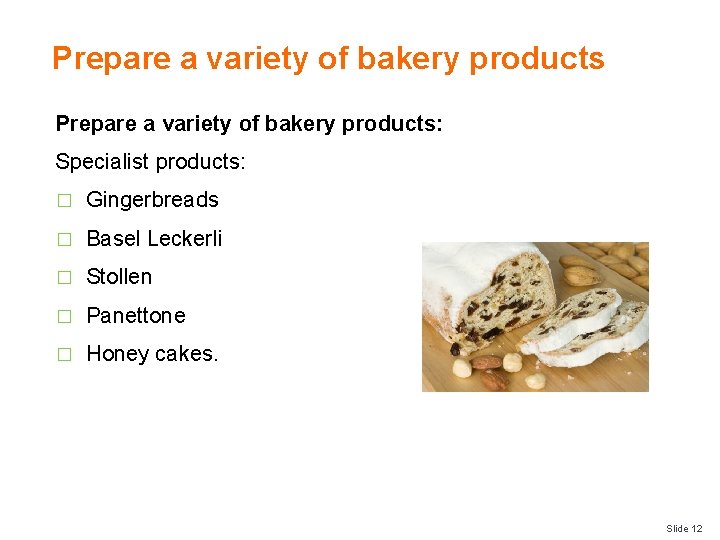 Prepare a variety of bakery products: Specialist products: � Gingerbreads � Basel Leckerli �