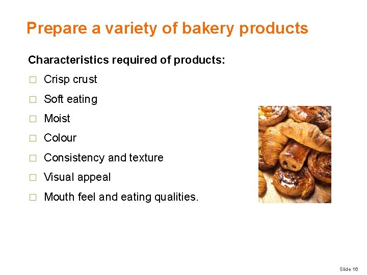 Prepare a variety of bakery products Characteristics required of products: � Crisp crust �