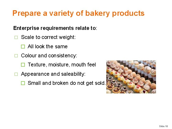 Prepare a variety of bakery products Enterprise requirements relate to: � Scale to correct