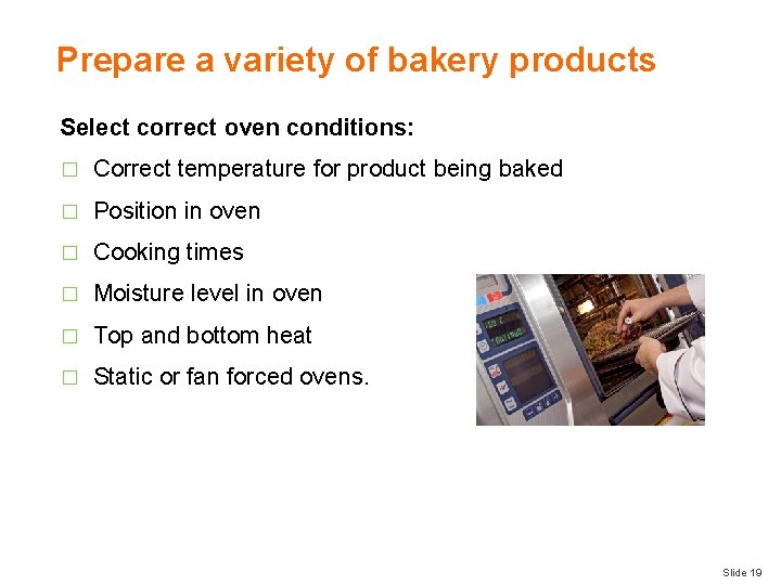 Prepare a variety of bakery products Select correct oven conditions: � Correct temperature for